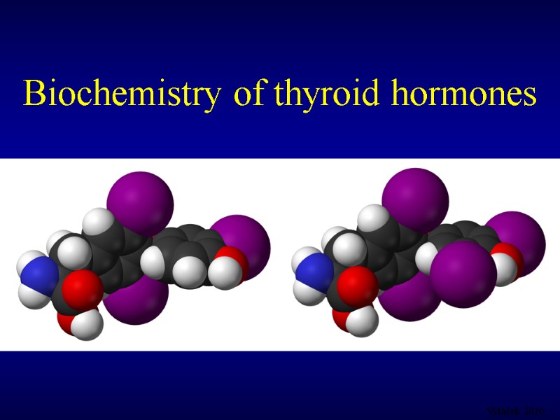 Biochemistry of thyroid hormones Vytášek 2010